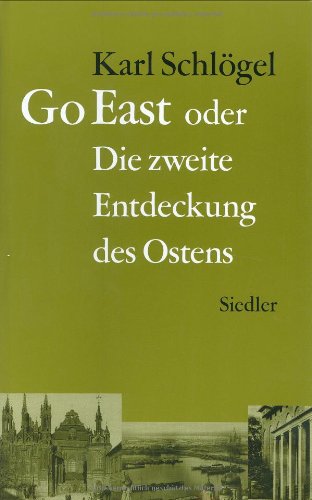Go East: oder Die zweite Entdeckung des Ostens - Schlögel, Karl