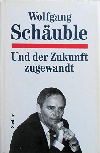 Und der Zukunft zugewandt - signiert - Schäuble, Wolfgang