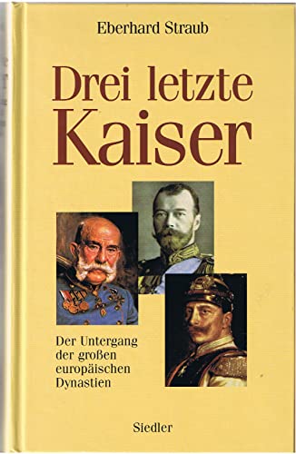 Beispielbild fr Drei letzte Kaiser : Der Untergang der groen europischen Dynastien. zum Verkauf von Antiquariat KAMAS