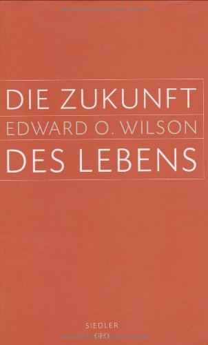 Die Zukunft des Lebens: Aus dem Amerikanischen von Doris Gerstner (9783886806218) by Edward O. Wilson