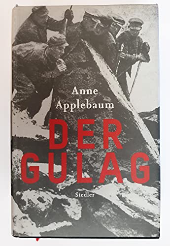 Der Gulag Anne Applebaum. Aus dem Engl. von Frank Wolf - Applebaum, Anne und Frank Wolf