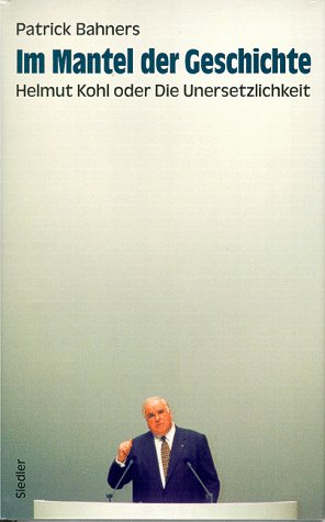 Beispielbild fr Im Mantel der Geschichte - Helmut Kohl oder Die Unersetzlichkeit zum Verkauf von Antiquariat Buchtip Vera Eder-Haumer