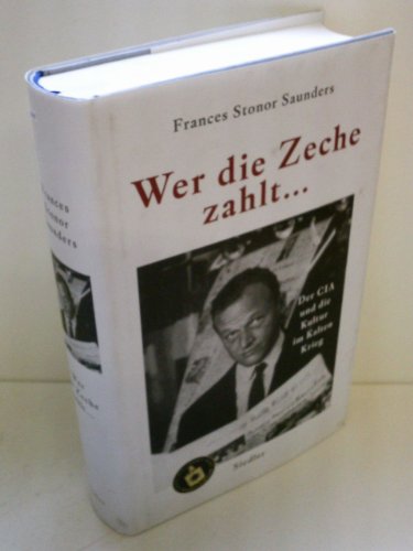 Beispielbild fr Wer die Zeche zahlt .: Der CIA und die Kultur im Kalten Krieg Saunders, Frances Stonor and Schupfner, Markus P. zum Verkauf von BUCHSERVICE / ANTIQUARIAT Lars Lutzer