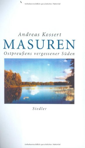 Masuren - Ostpreußens vergessener Süden, - Kossert, Andreas,