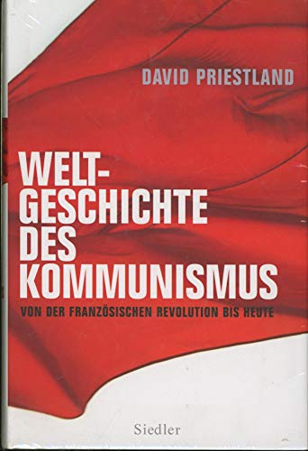 Weltgeschichte des Kommunismus. Von der Französischen Revolution bis heute. Aus dem Engl. von Klaus-Dieter Schmidt. - Priestland, David