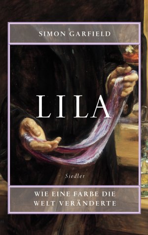 Lila : wie eine Farbe die Welt veränderte. Aus dem Engl. von Hainer Kober - Garfield, Simon