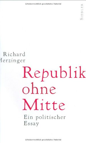 Republik ohne Mitte. Ein politischer Essay.