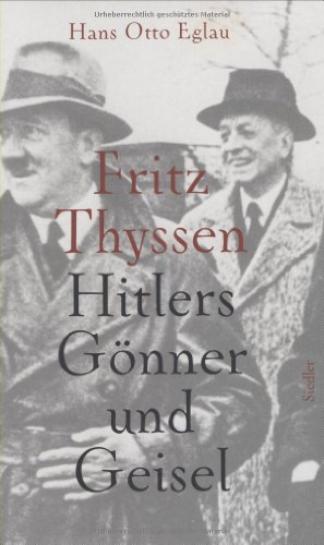 Beispielbild fr Fritz Thyssen: Hitlers Gnner und Geisel [Hardcover] Eglau, Hans Otto zum Verkauf von BUCHSERVICE / ANTIQUARIAT Lars Lutzer