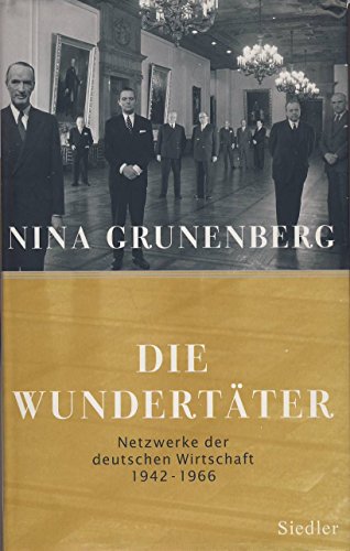 Beispielbild fr Die Wundertter: Netzwerke der deutschen Wirtschaft - 1942-1966 zum Verkauf von medimops