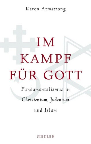 Im Kampf für Gott: Fundamentalismus in Christentum, Judentum und Islam Fundamentalismus in Christentum, Judentum und Islam - Armstrong, Karen und Barbara Schaden