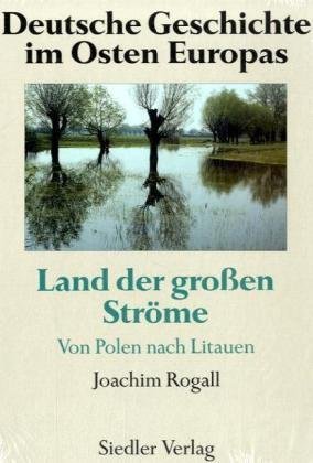 9783886807772: Deutsche Geschichte im Osten Europas. Land der groen Strme: Von Polen nach Litauen