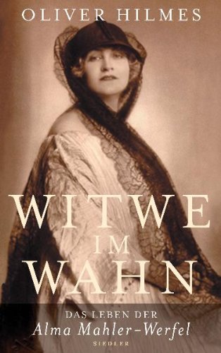 Witwe im Wahn - das Leben der Alma Mahler-Werfel. - Hilmes, Oliver