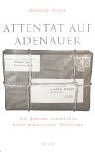 Attentat auf Adenauer. Die geheime Geschichte eines politischen Anschlags. Henning Sietz - Sietz, Henning (Verfasser)