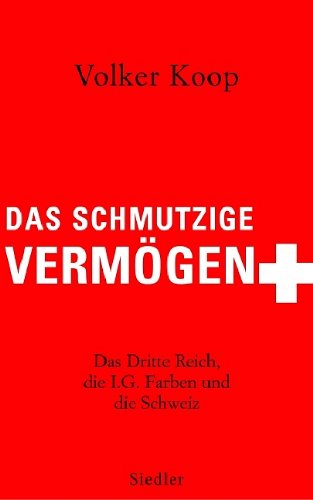 Beispielbild fr Das schmutzige Vermgen: Das Dritte Reich, die IG Farben und die Schweiz zum Verkauf von medimops