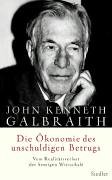 Die Ökonomie des unschuldigen Betrugs. Vom Realitätsverlust der heutigen Wirtschaft. - Galbraith, John Kenneth