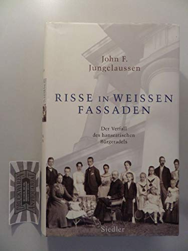 Risse in weißen Fassaden: Der Verfall des hanseatischen Bürgeradels - Jungclaussen, John F.