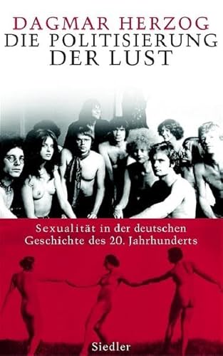 Beispielbild fr Die Politisierung der Lust: Sexualitt in der deutschen Geschichte des 20. Jahrhunderts zum Verkauf von medimops