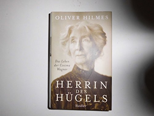 Herrin des Hügels. Das Leben der Cosima Wagner. - Hilmes, Oliver