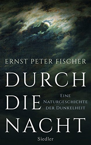 Durch die Nacht: Eine Naturgeschichte der Dunkelheit. - Fischer, Ernst Peter