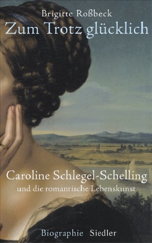Stock image for Zum Trotz glcklich: Caroline Schlegel-Schelling und die romantische Lebenskunst, Biographie for sale by Buchstube Tiffany