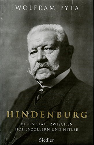 9783886808656: Hindenburg: Herrschaft zwischen Hohenzollern und Hitler