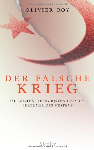 9783886808847: Der falsche Krieg: Islamisten, Terroristen und die Irrtmer des Westens