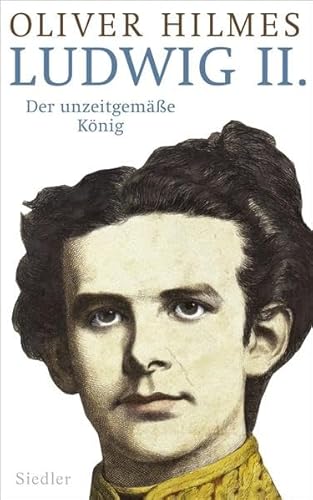 Ludwig II. Der unzeitgemäße König - Hilmes, Oliver