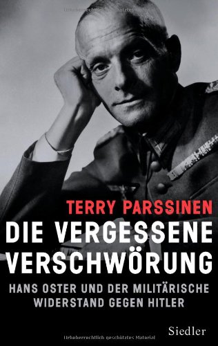 Beispielbild fr Die vergessene Verschwrung : Hans Oster und der militrische Widerstand gegen Hitler. Terry Parssinen. Aus dem Engl. von Martin Richter zum Verkauf von Antiquariat Roland Mayrhans