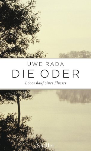 Die Oder: Lebenslauf eines Flusses - Rada, Uwe