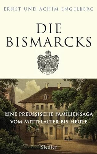 Die Bismarcks : eine preußische Familiensaga vom Mittelalter bis heute. Ernst und Achim Engelberg