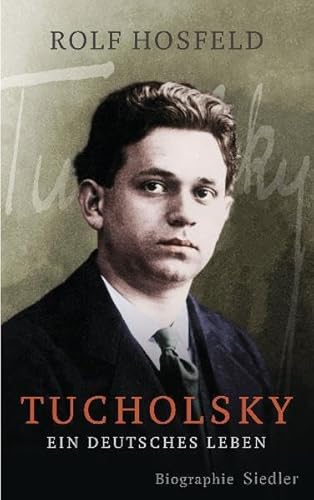 Tucholsky: Ein deutsches Leben. Biographie - Hosfeld, Rolf