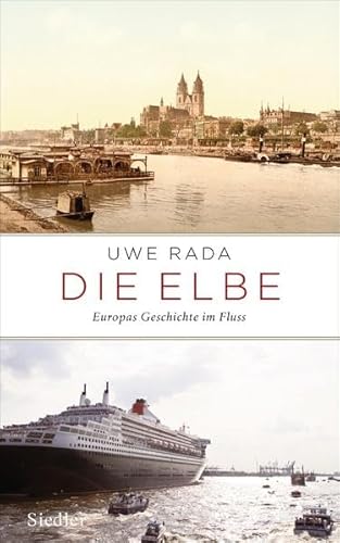 Die Elbe: Europas Geschichte im Fluss - Rada, Uwe
