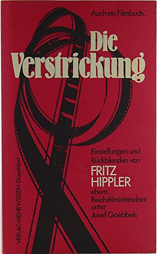 Die Verstrickung. Einstellungen und Rückblenden von Fritz Hippler, ehem. Reichsfilmintendant unte...