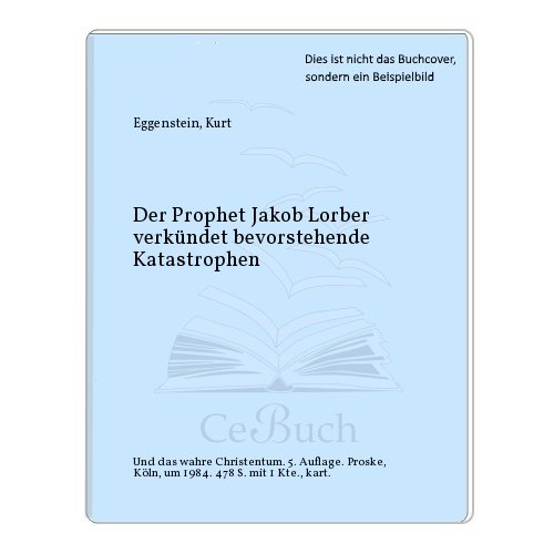 Der Prophet Jakob Lorber verkündet bevorstehende Katastrophen und das wahre Christentum