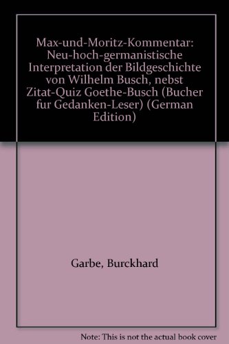 Max-und-Moritz-Kommentar. Neu-hoch-germanistische Interpretation der Bildergeschichte von Wilhelm...