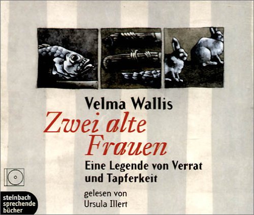 Zwei alte Frauen. 3 CDs: Eine Legende von Verrat und Tapferkeit - Wallis, Velma