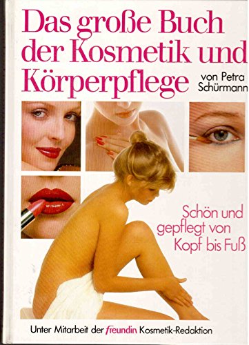 9783887036072: Das grosse Buch der Kosmetik und Krperpflege. Schn und gepflegt von Kopf bis Fuss