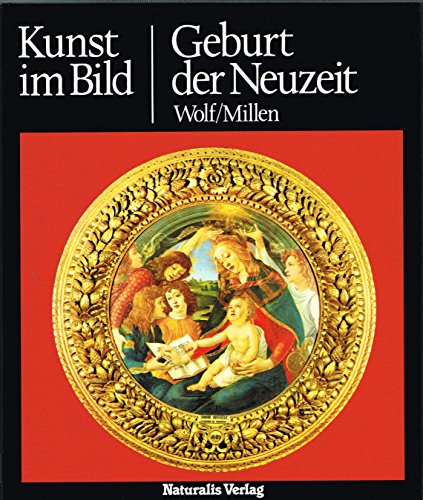 Kunst im Bild. Geburt der Neuzeit. - Wolf, Robert E. und Roland Millen