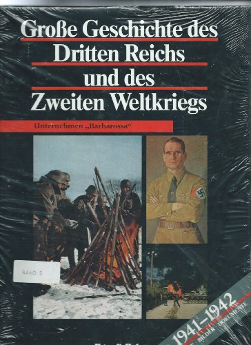 Große Geschichte des Dritten Reichs und des Zweiten Weltkriegs Band 5: Unternehmen "Barbarossa" 1...
