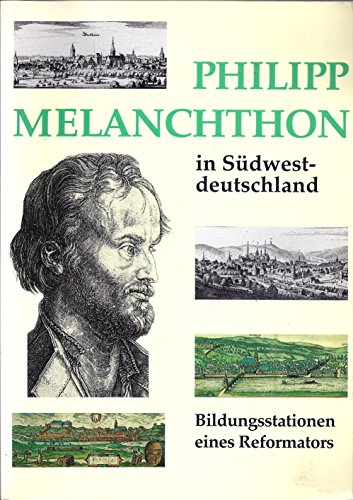 Stock image for Philipp Melanchthon in Sdwestdeutschland: Bildungsstationen eines Reformators for sale by medimops