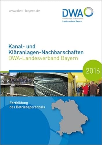 Beispielbild fr Kanal- und Klranlagen-Nachbarschaften - DWA-Landesverband Bayern - Fortbildung des Betriebspersonals in Bayern 2016 (DWA-Nachbarschaften / Landesverbnde) zum Verkauf von Buchpark