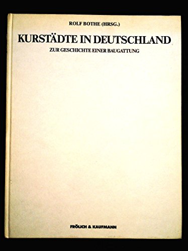 Kurstädte in Deutschland : zur Geschichte e. Baugattung. Rolf Bothe (Hrsg.)
