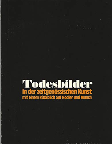 Beispielbild fr Todesbilder in der zeitgenssischen Kunst. Mit einem Rckblick auf Hodler und Munch : Kunstverein in Hamburg, 23. April bis 5. Juni 1983 ; Stdtische Galerie im Lenbachhaus Mnchen, 9. August bis 11. September 1983. zum Verkauf von Grammat Antiquariat