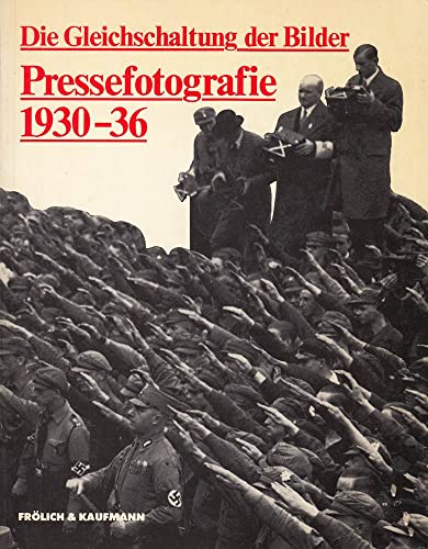 Stock image for Die Gleichschaltung der Bilder. Zur Geschichte der Pressefotografie 1930-36 for sale by medimops