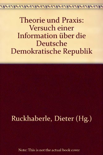 Beispielbild fr Theorie und Praxis : Versuch einer Information ber die Deutsche Demokratische Republik aus Anlass d. Ausstellung Willi Sitte in d. Staatlichen Kunsthalle Berlin. zum Verkauf von Versandantiquariat Felix Mcke