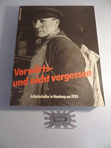 Vorwärts - und nicht vergessen. Arbeiterkultur in Hamburg um 1930. Materialien zur Geschichte der Weimarer Republik. Hrsg. von der 