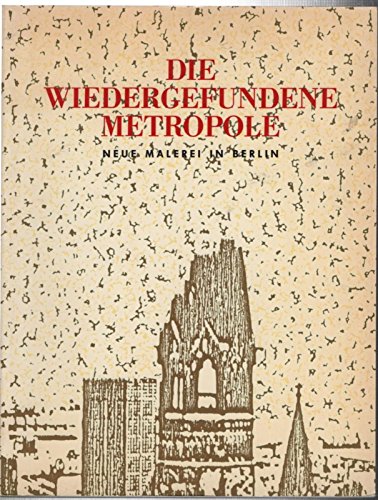 Stock image for Die Wiedergefundene Metropole: Neue Malerei in Berlin for sale by Anybook.com