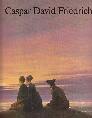 Caspar David Friedrich: Die Werke aus der Nationalgalerie Berlin, Staatliche Museen Preussischer Kulturbesitz : Ausstellung in der Staatsgalerie Stuttgart, 4. April-26. Mai 1985 (German Edition) (9783887251871) by Nationalgalerie (Germany : West)