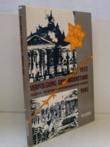Stock image for Verfolgung und Widerstand: Tiergarten, ein Bezirk im Spannungsfeld der Geschichte 1933-1945 (Statten der Geschichte Berlins) (German Edition) for sale by Zubal-Books, Since 1961