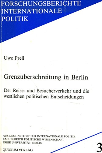 GrenzuÌˆberschreitung in Berlin: Der Reise- und Besuchverkehr und die westlichen politischen Entscheidungen (Forschungsberichte internationale Politik) (German Edition) (9783887261030) by Prell, Uwe